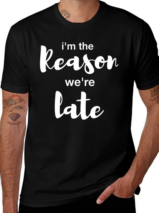 Im The Reason Were Late Mens Black T-Shirt