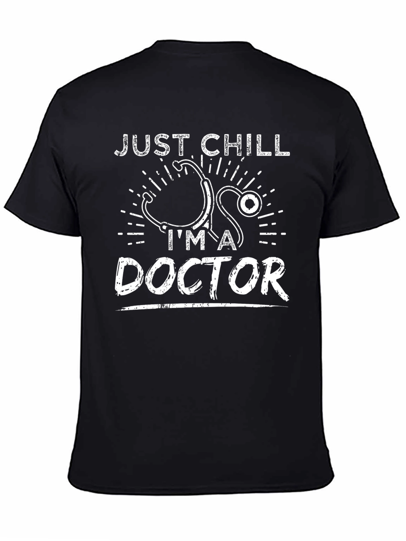 Just Chill Im A Doctor T-Shirt