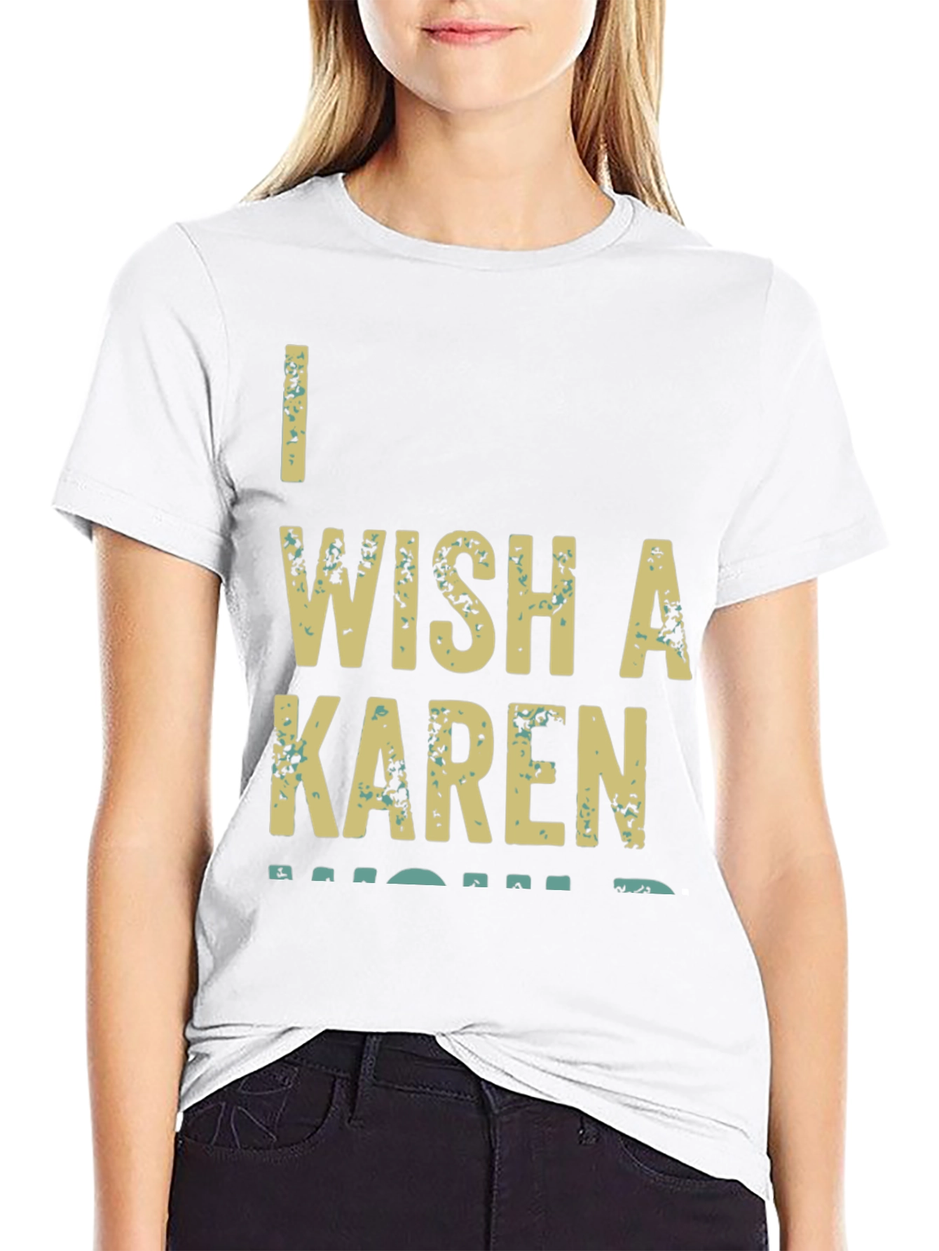 I Wish A Karen Would Graphic T-Shirt