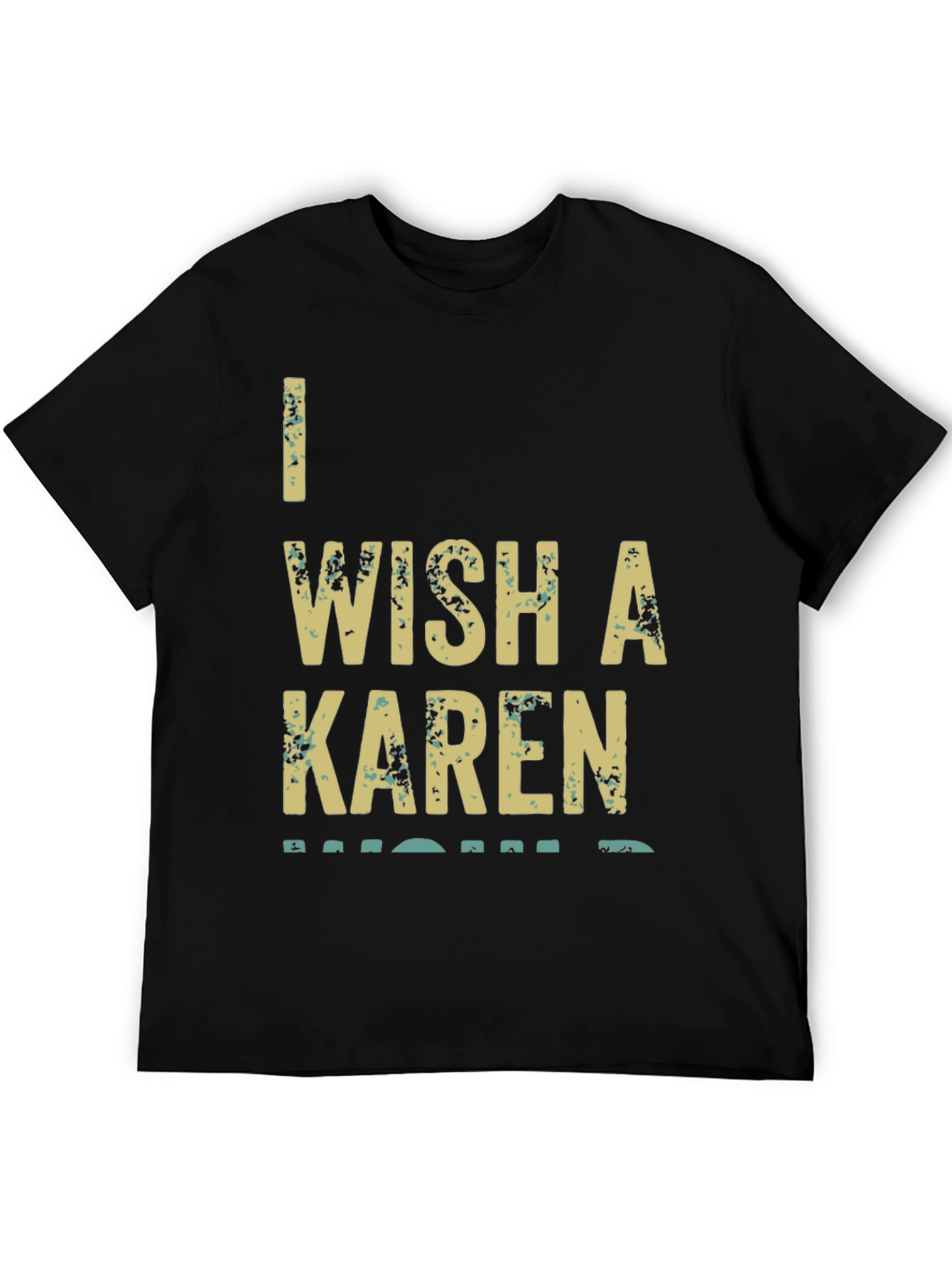 I Wish A Karen Would Graphic T-Shirt