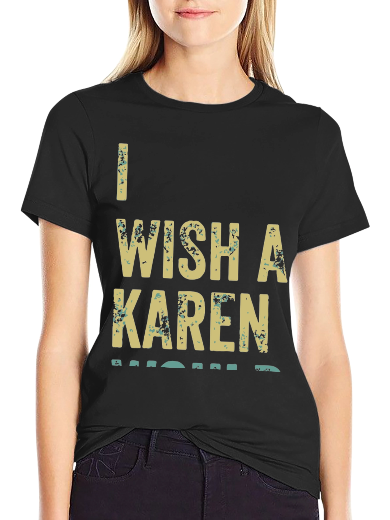 I Wish A Karen Would Graphic T-Shirt