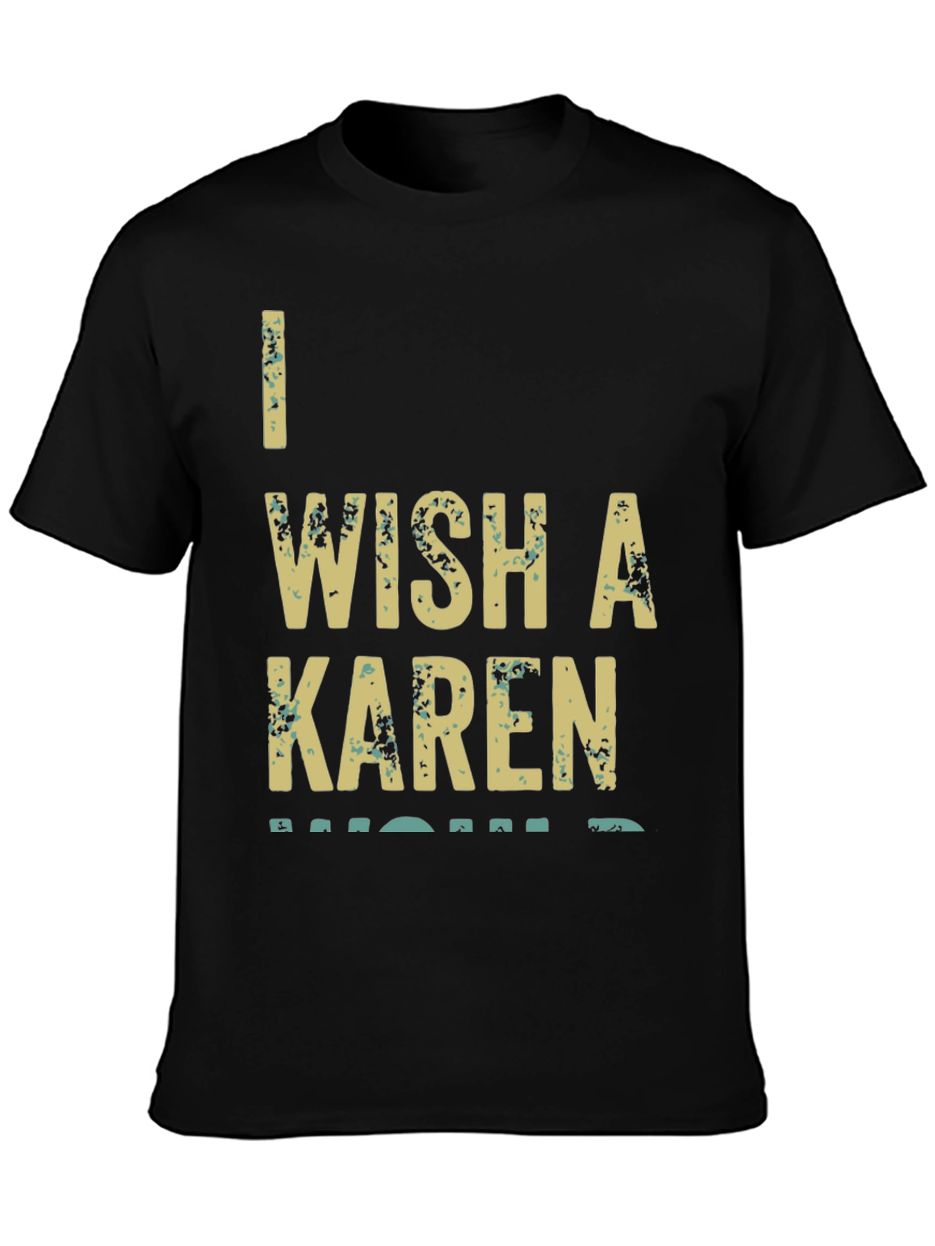I Wish A Karen Would Graphic T-Shirt