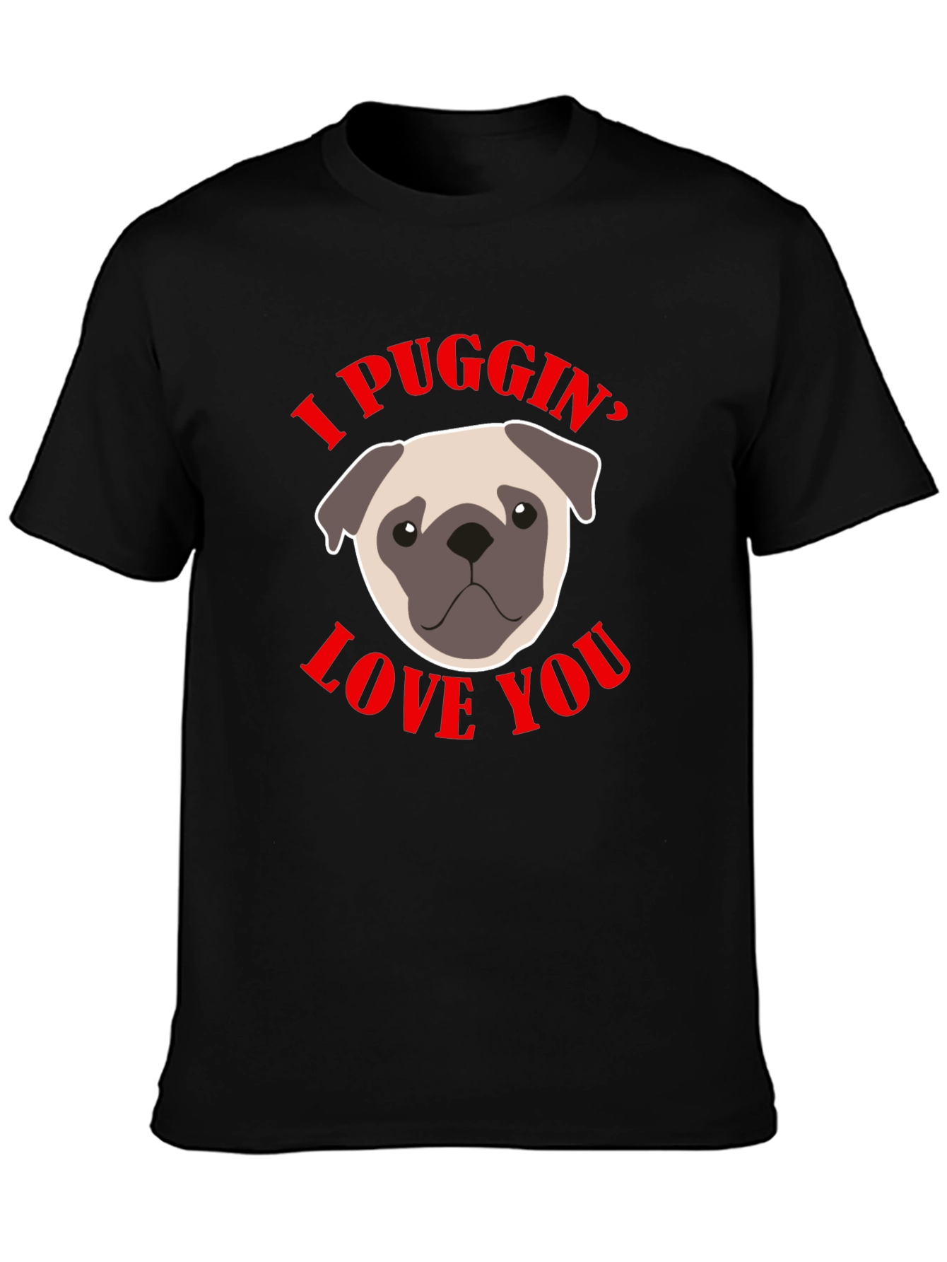 I Puggin Love You Black Graphic T-Shirt