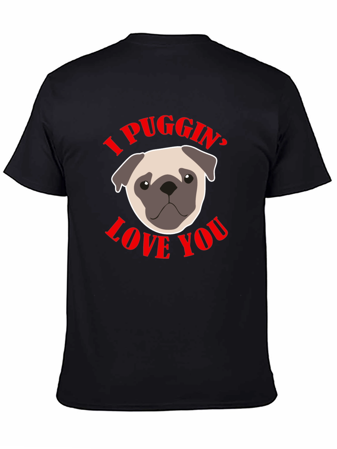 I Puggin Love You Black Graphic T-Shirt