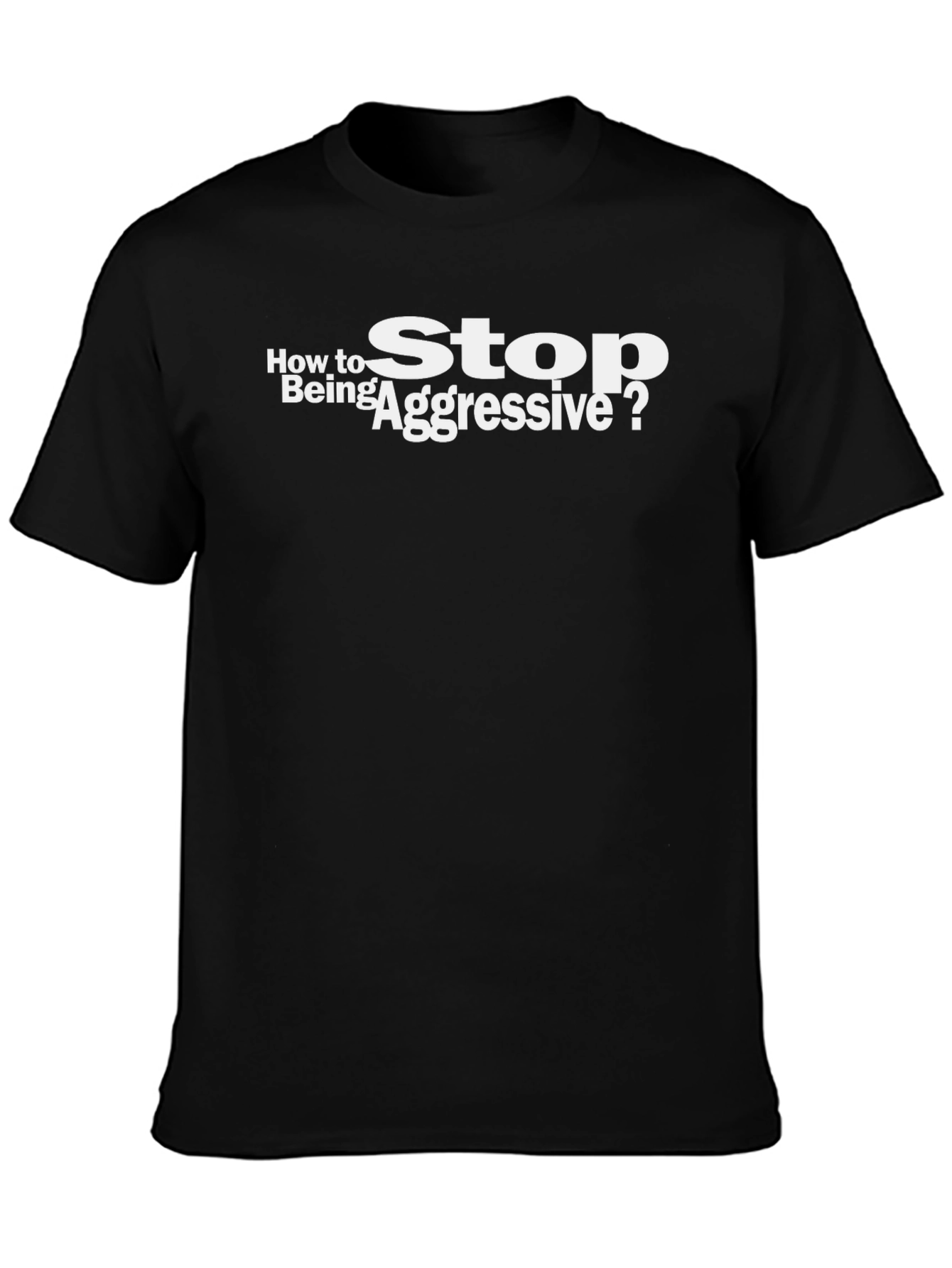 How to Stop Being Aggressive? T-Shirt