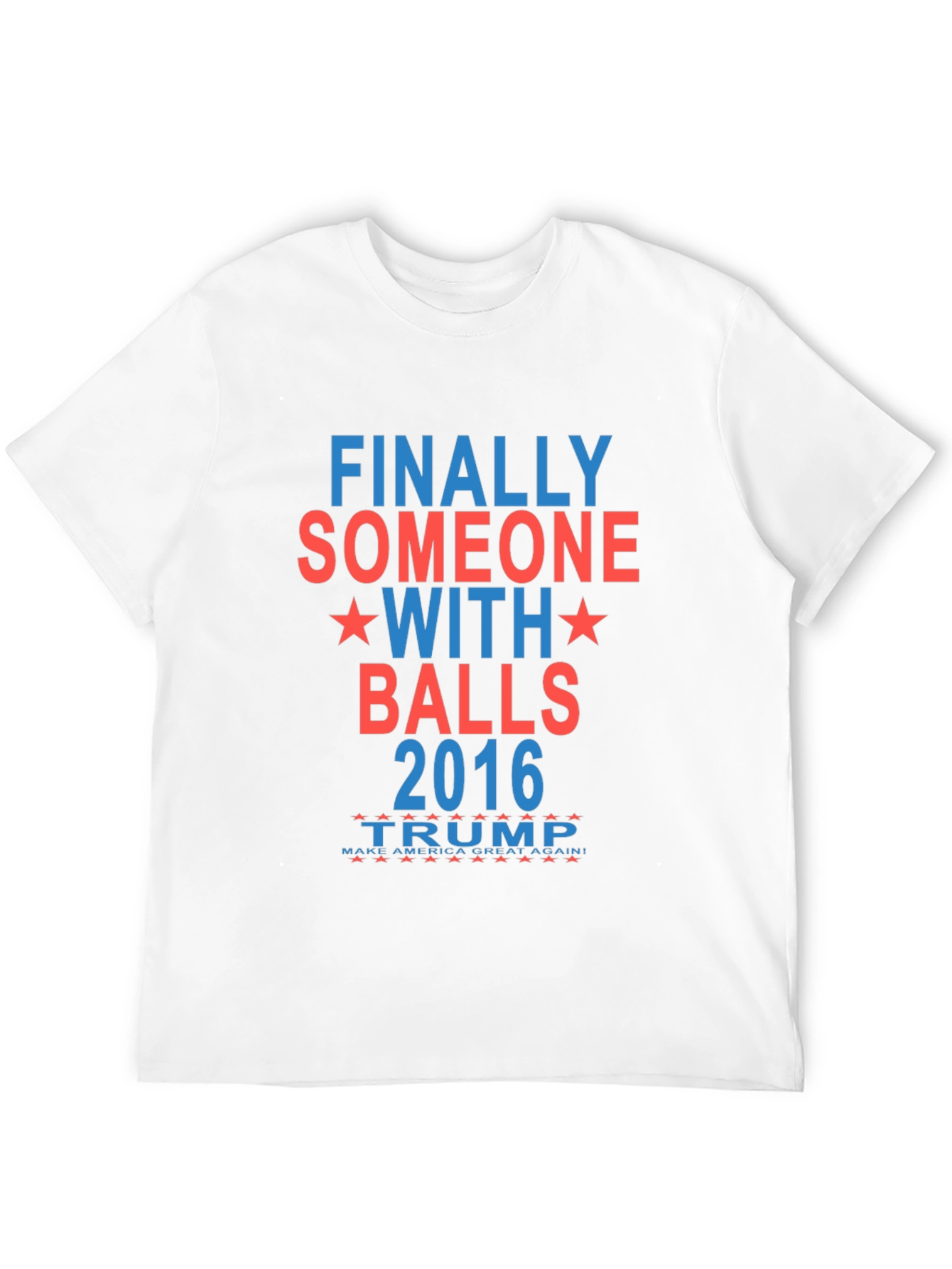 Finally Someone With Balls 2016 Trump T-Shirt