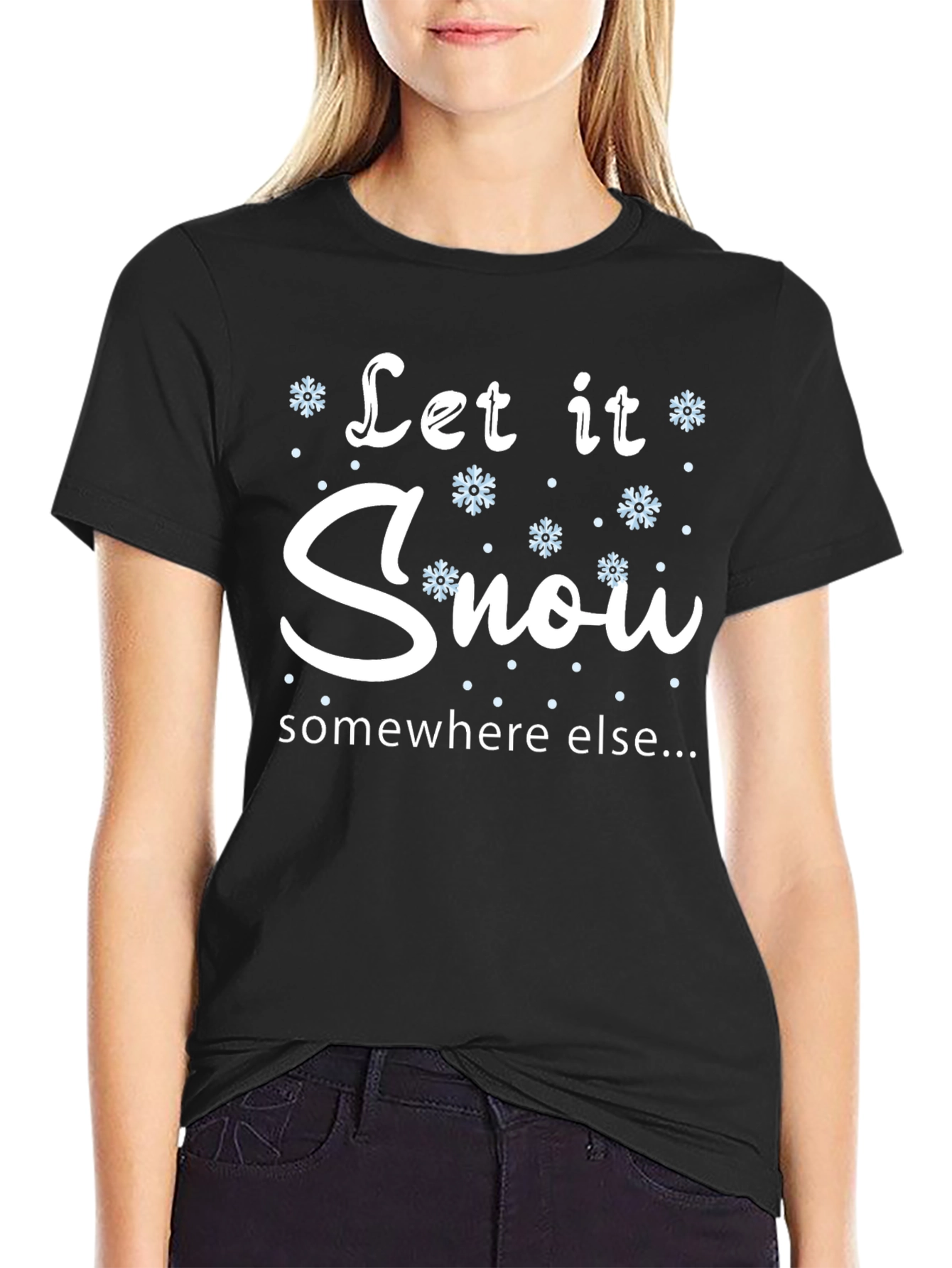Let It Snow Somewhere Else T-Shirt