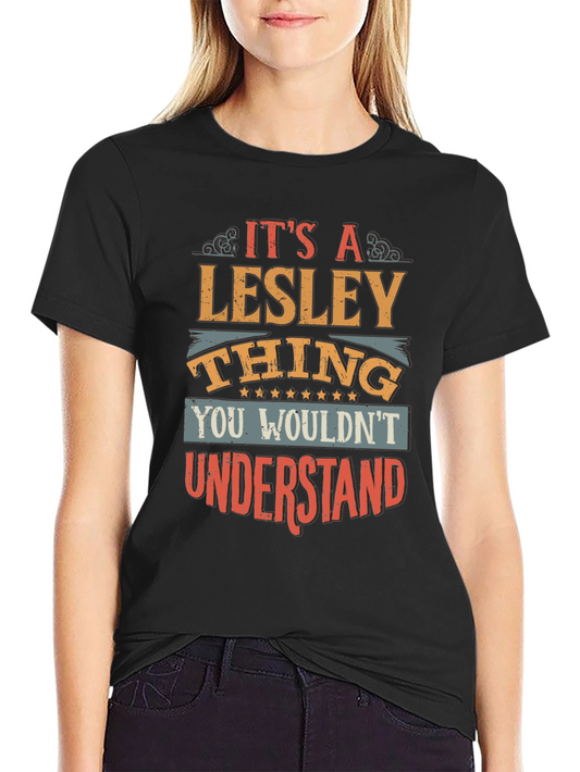 Its A Lesley Thing T-Shirt - You Wouldnt Understand