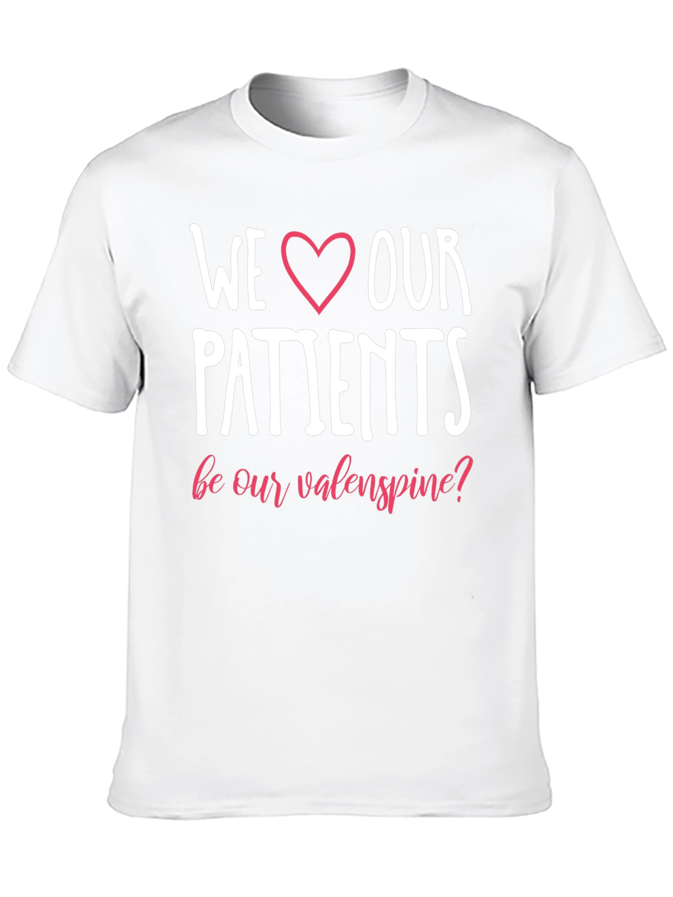 We Love Our Patients T-Shirt