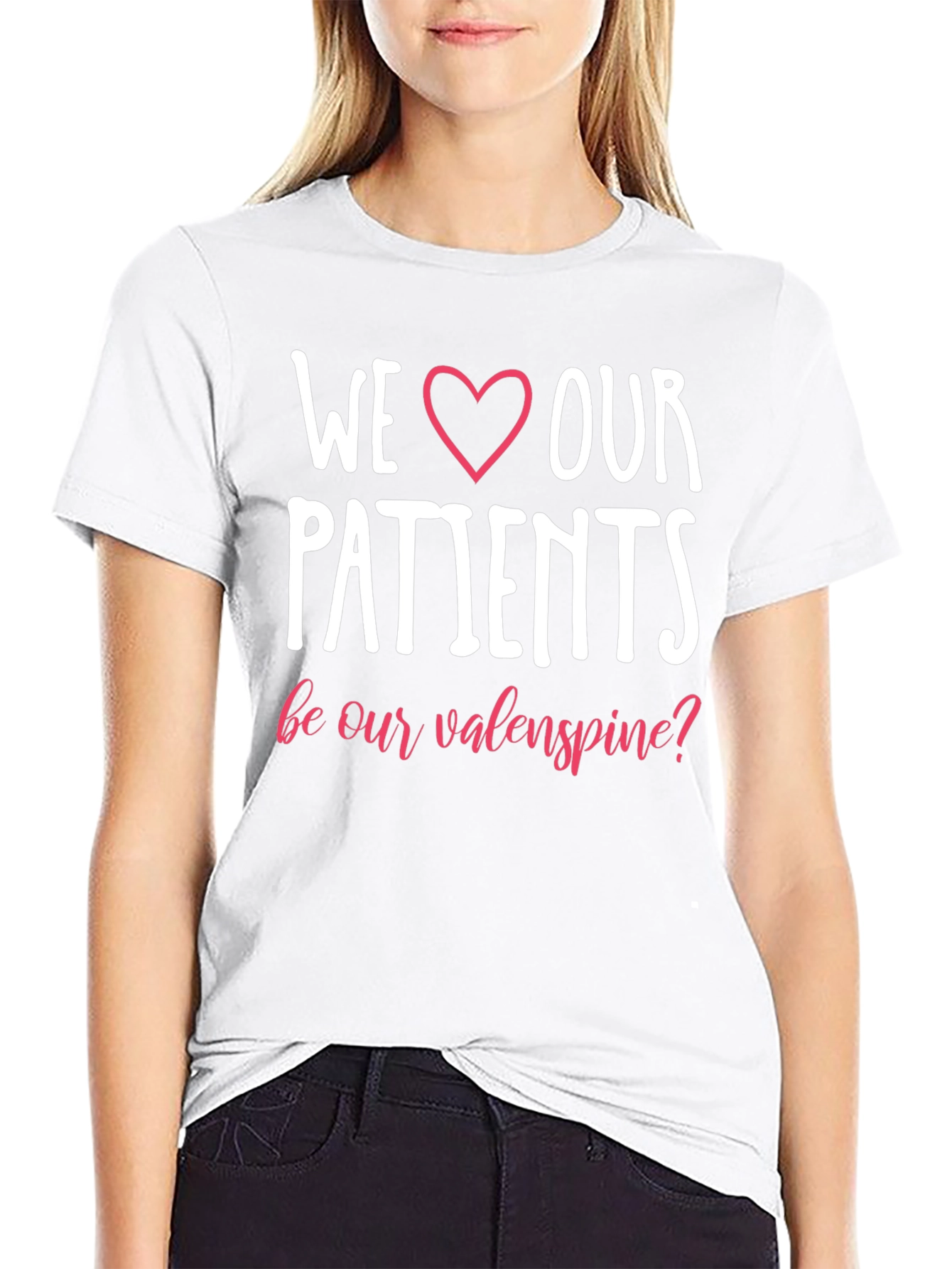 We Love Our Patients T-Shirt