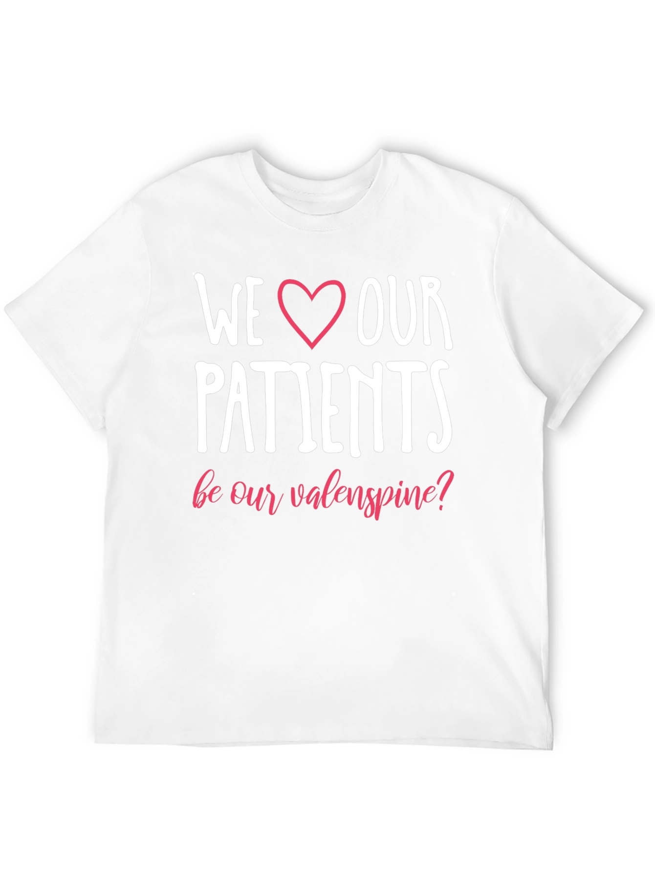 We Love Our Patients T-Shirt
