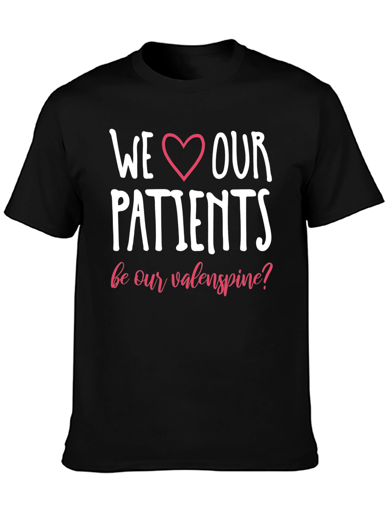 We Love Our Patients T-Shirt