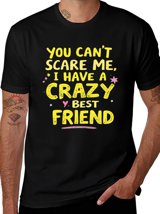 Funny Crazy Best Friend T-Shirt - You Cant Scare Me!