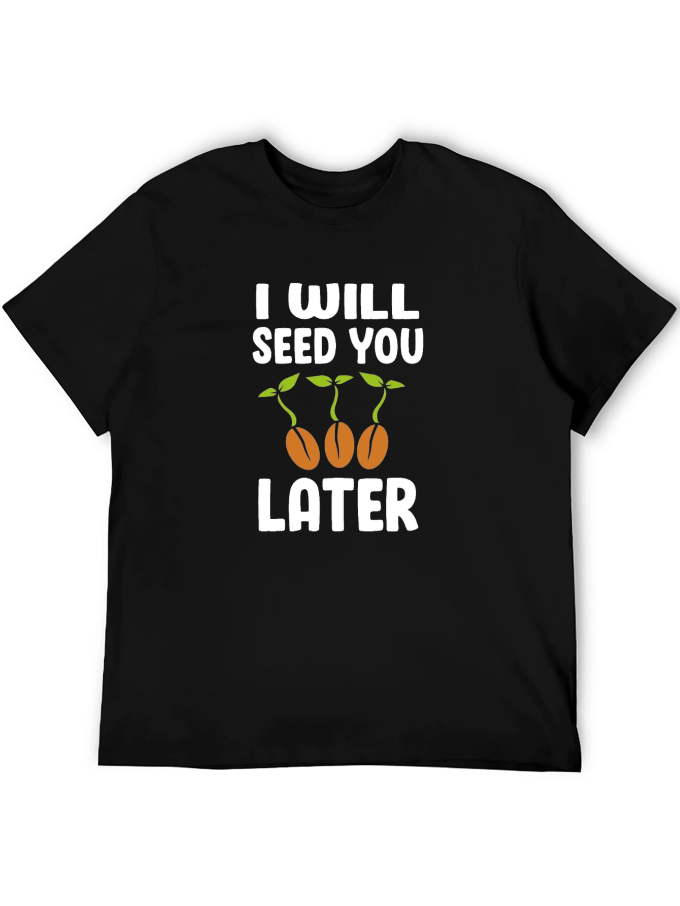 I Will Seed You Later Graphic T-Shirt