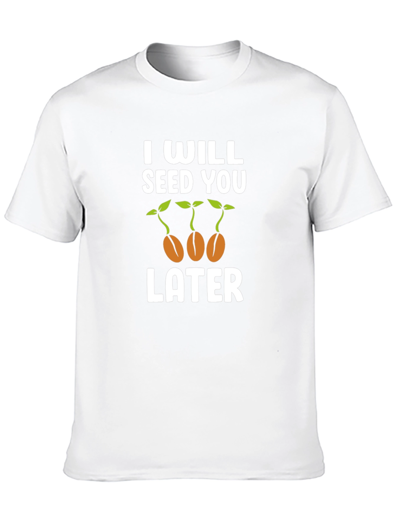 I Will Seed You Later Graphic T-Shirt