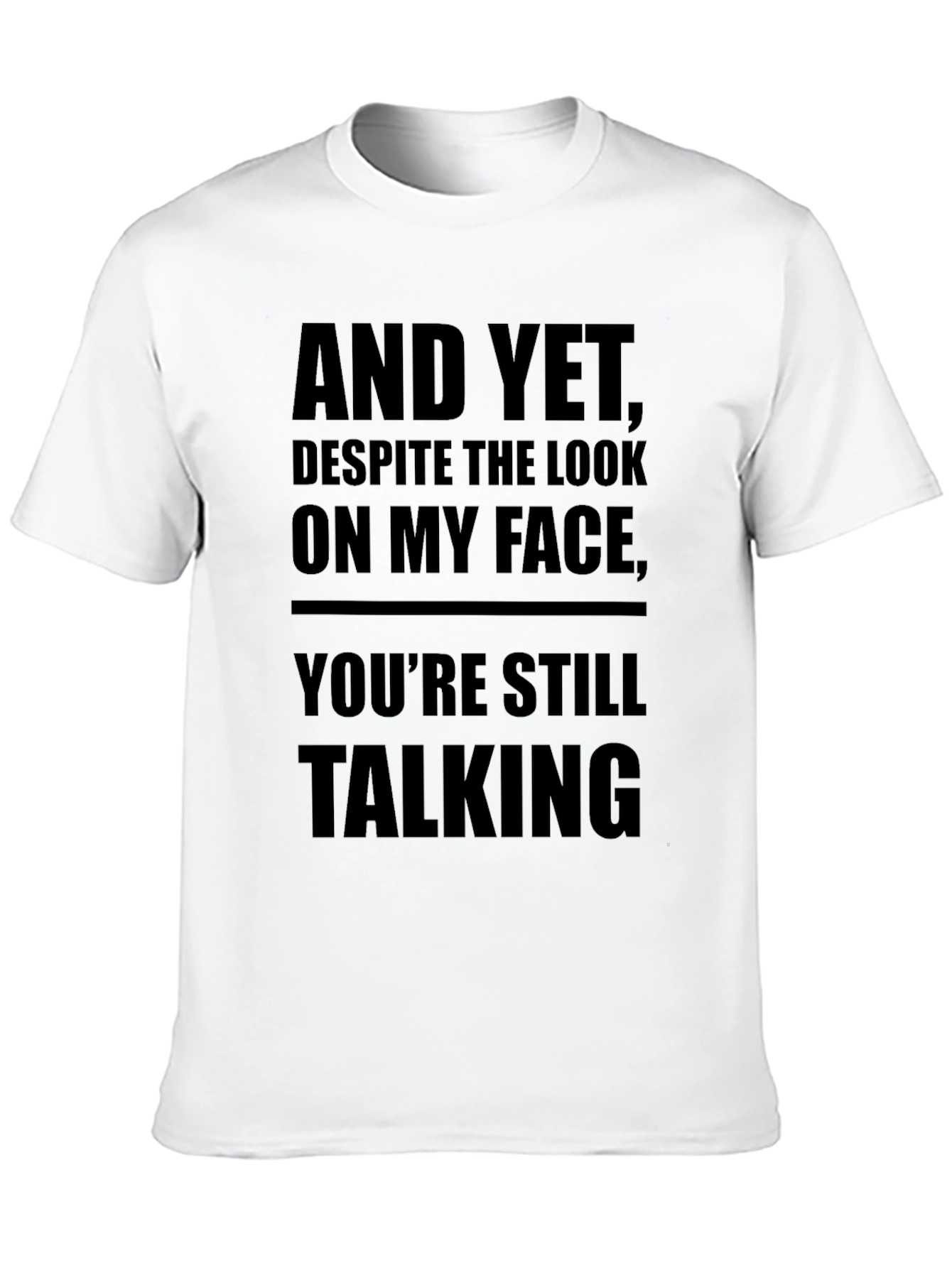 Sarcastic Mens Black T-Shirt: And Yet Youre Still Talking