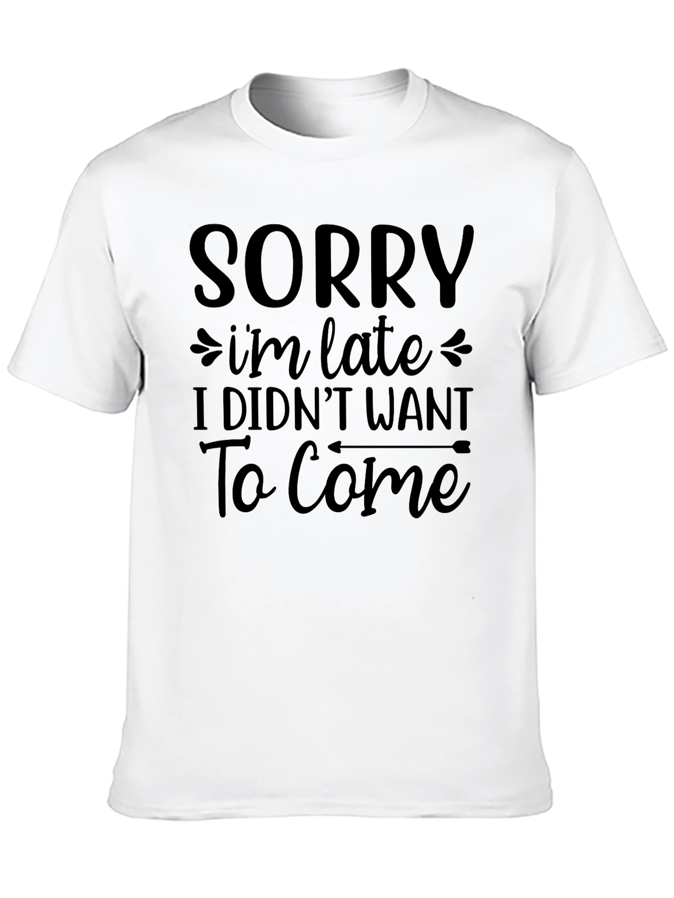 Funny Sarcastic T-Shirt - Sorry Im Late Tee