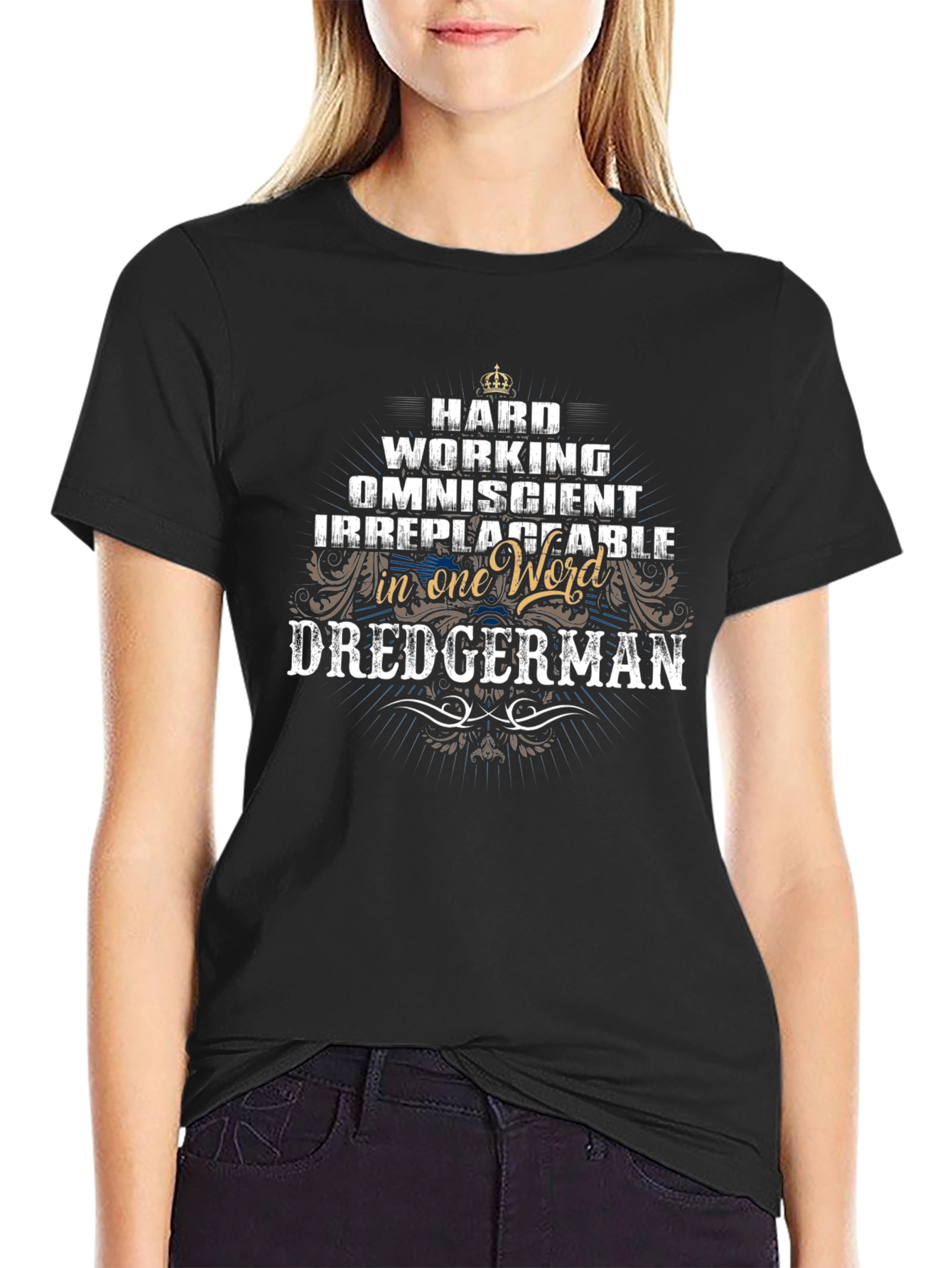 Dredgerman T-Shirt: Hardworking Omniscient Irreplaceable