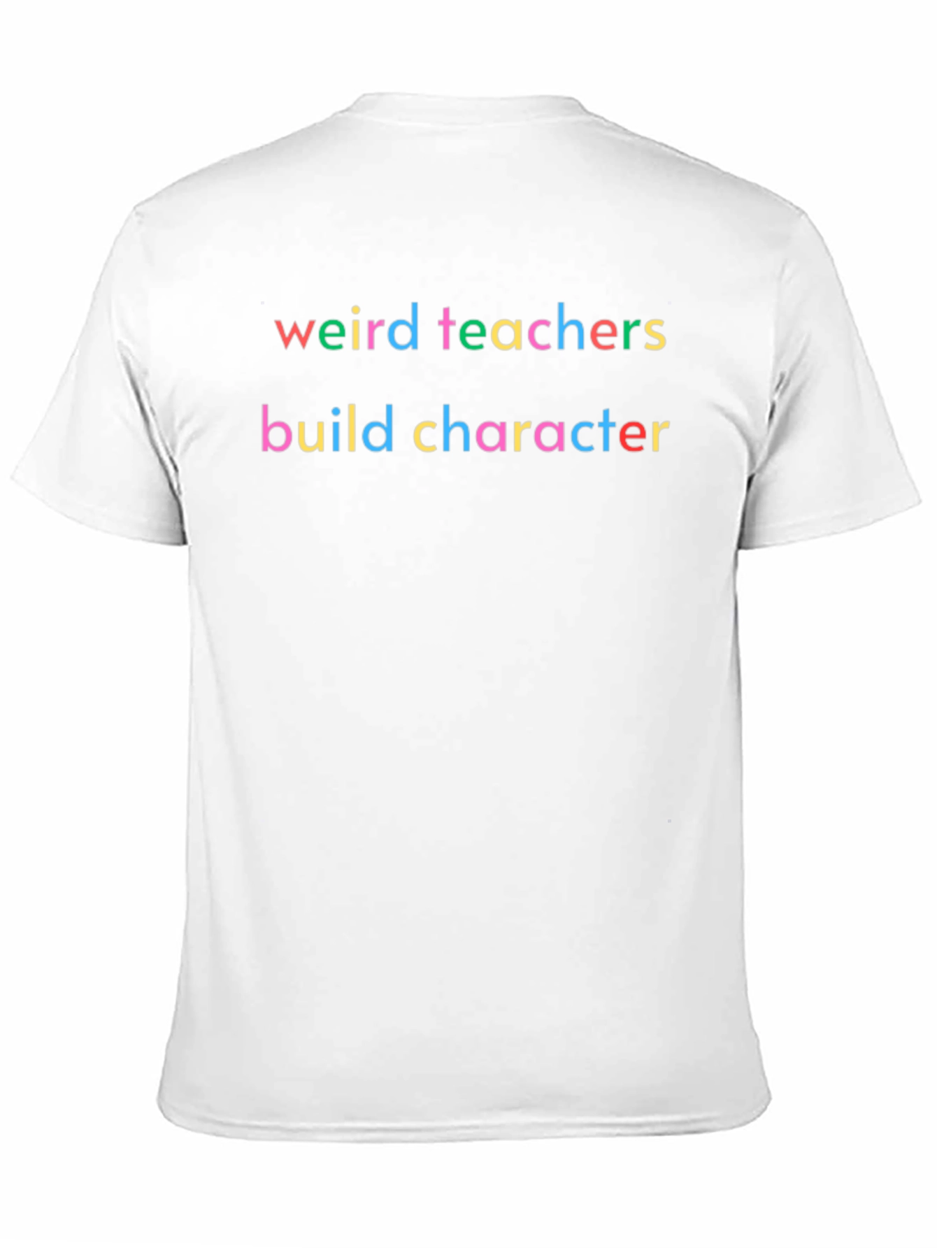 Weird Teachers Build Character T-Shirt