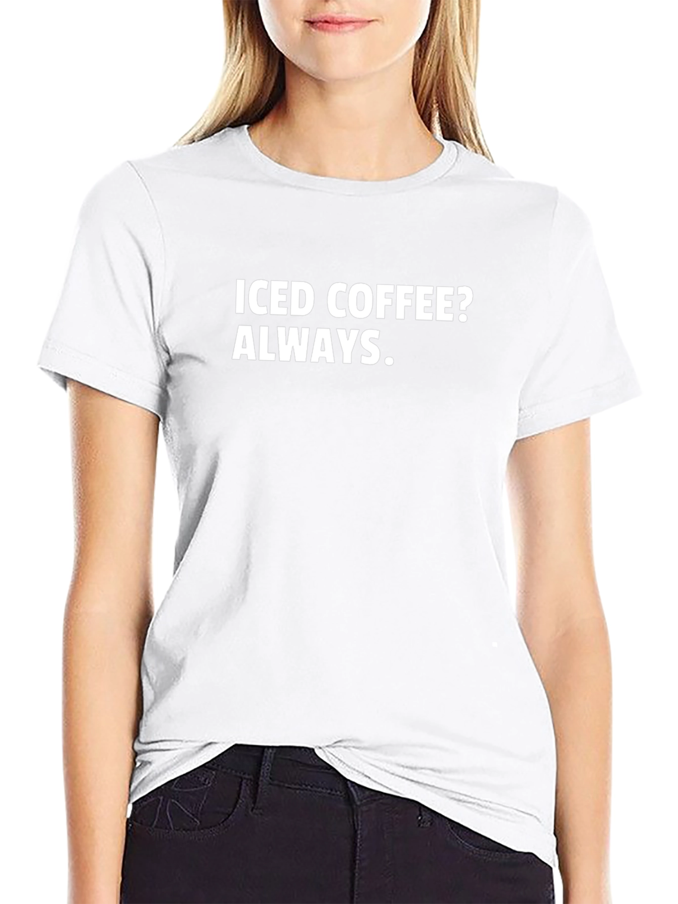 Iced Coffee Always T-Shirt - Bold Statement Tee