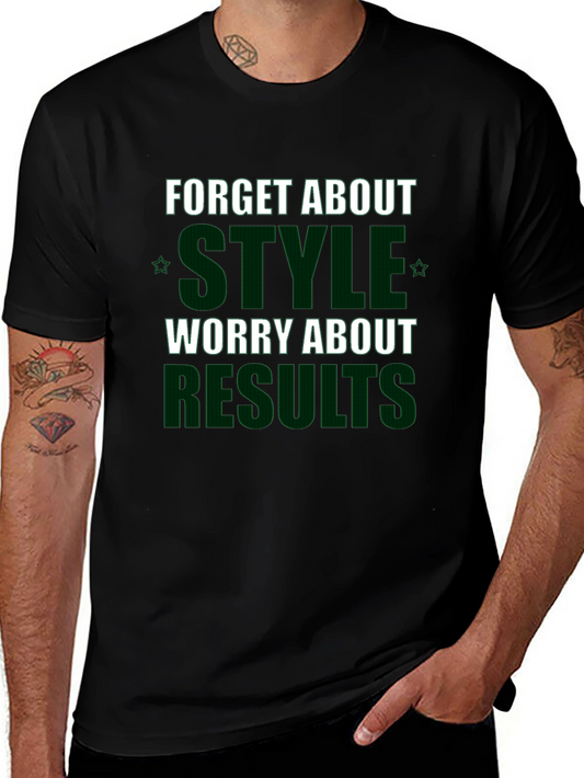 Forget About Style Worry About Results Graphic Tee