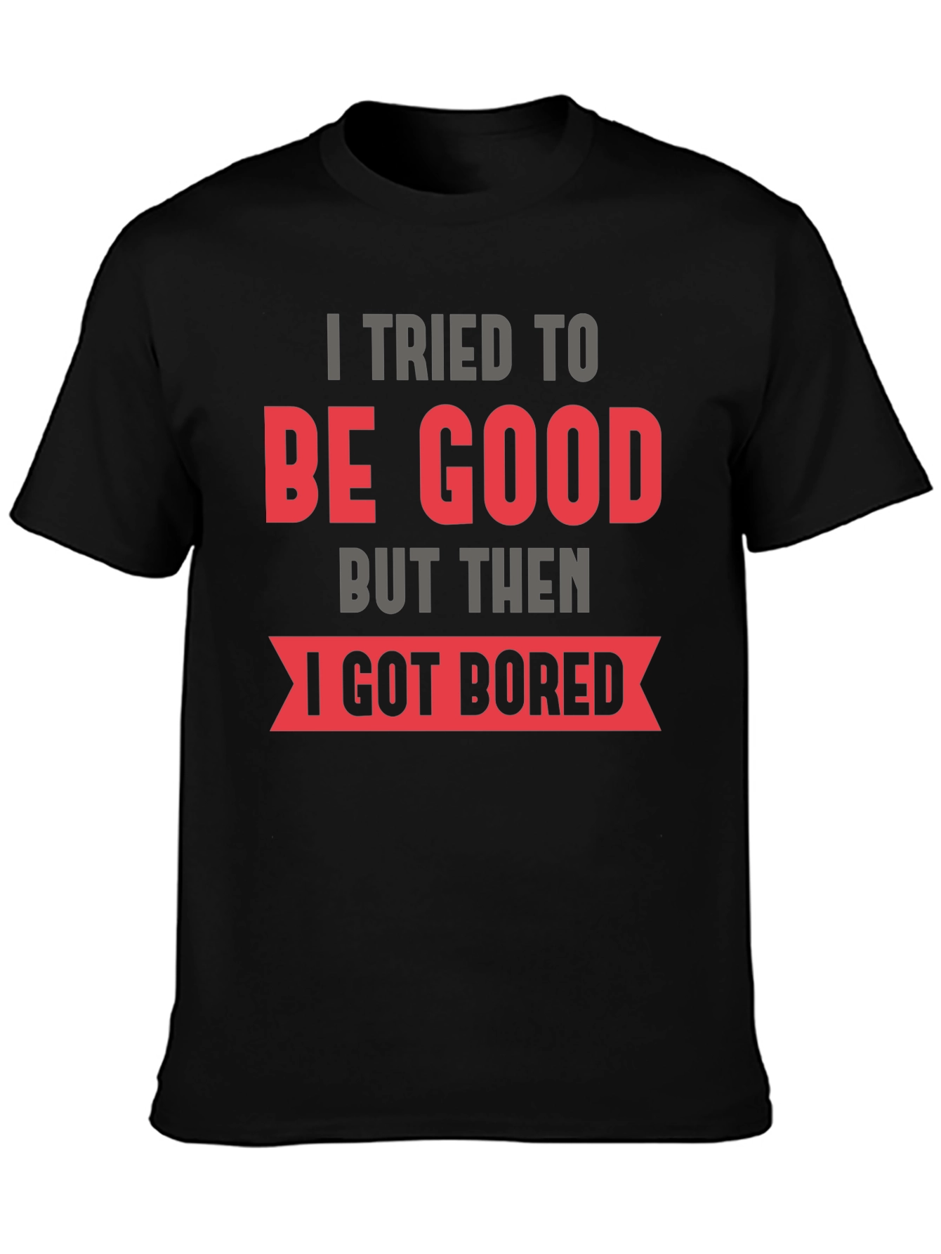 Funny I Tried To Be Good T-Shirt