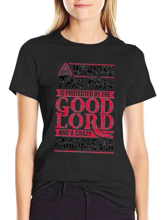 Warning Protected by the Good Lord and a Crazy Hairdresser T-Shirt