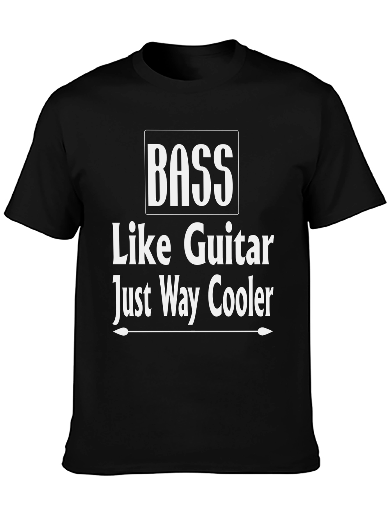 Bass Guitar T-Shirt - Just Way Cooler!