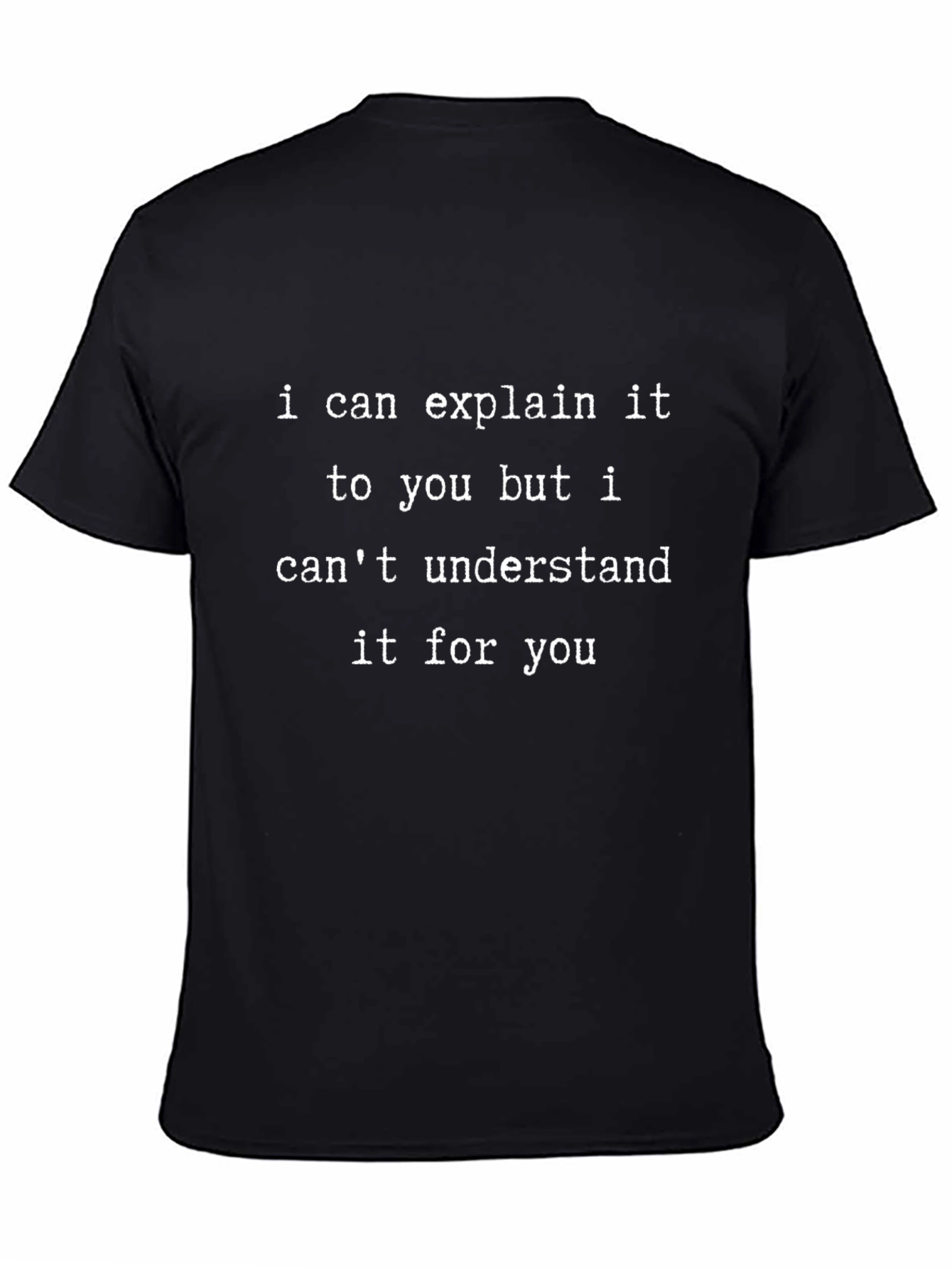 Explain It T-Shirt - Funny Sarcastic Tee