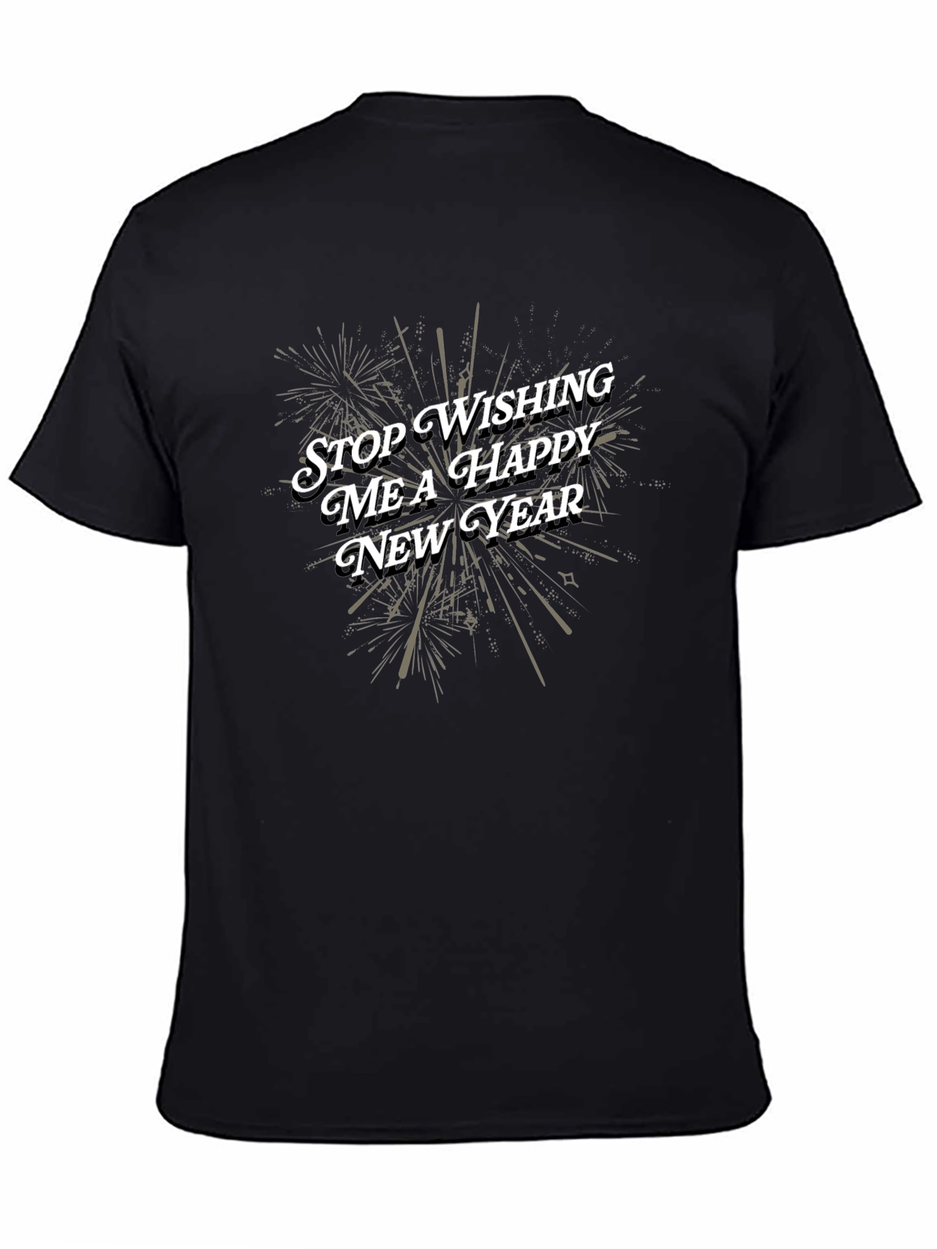 Stop Wishing Me a Happy New Year T-Shirt
