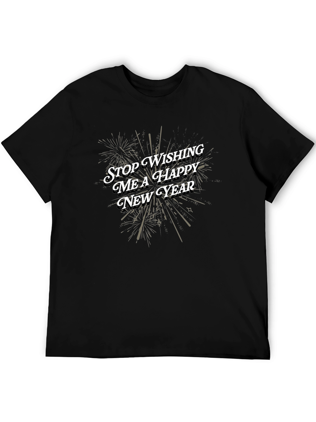 Stop Wishing Me a Happy New Year T-Shirt