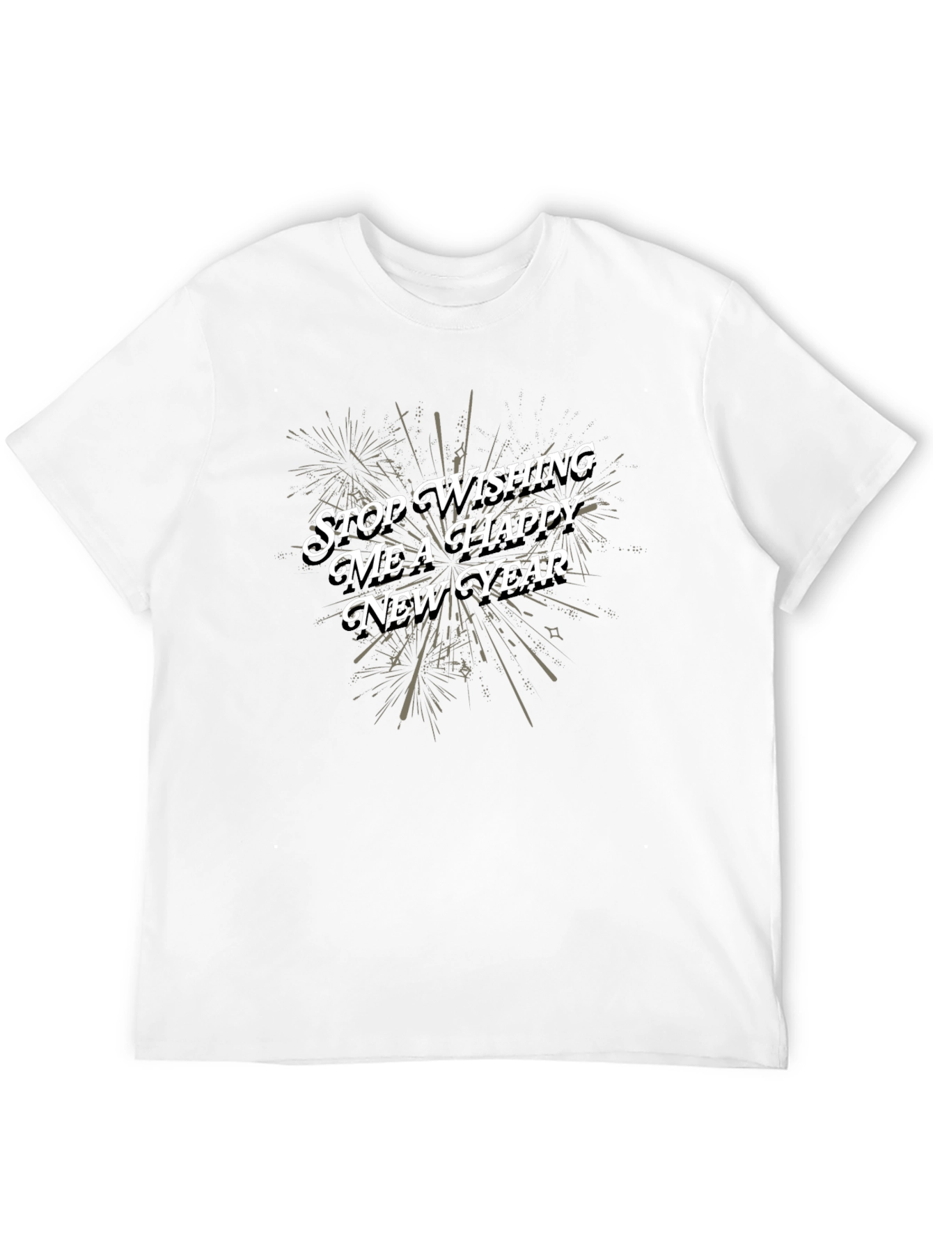 Stop Wishing Me a Happy New Year T-Shirt
