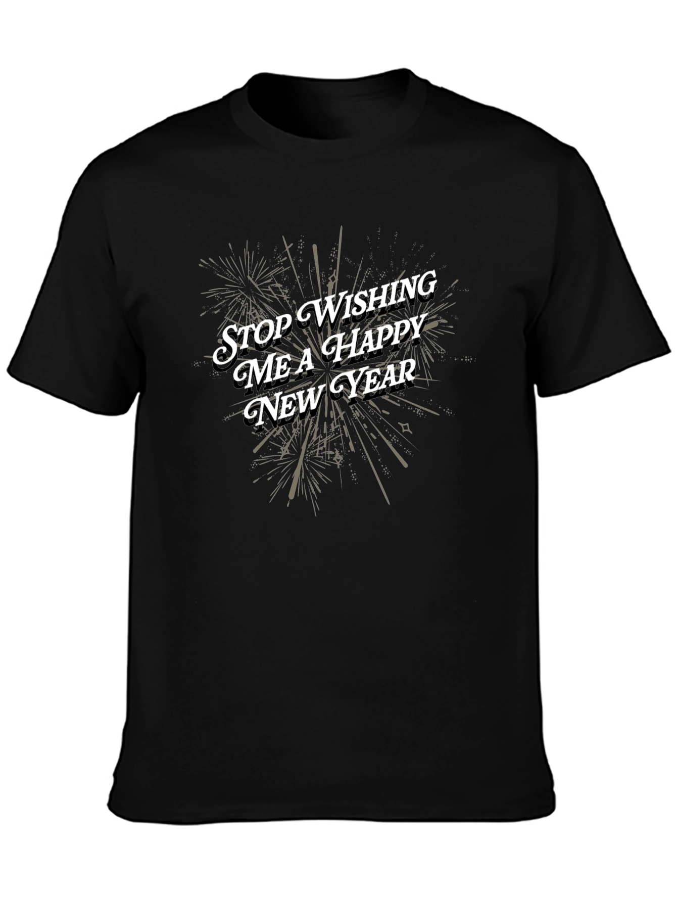 Stop Wishing Me a Happy New Year T-Shirt