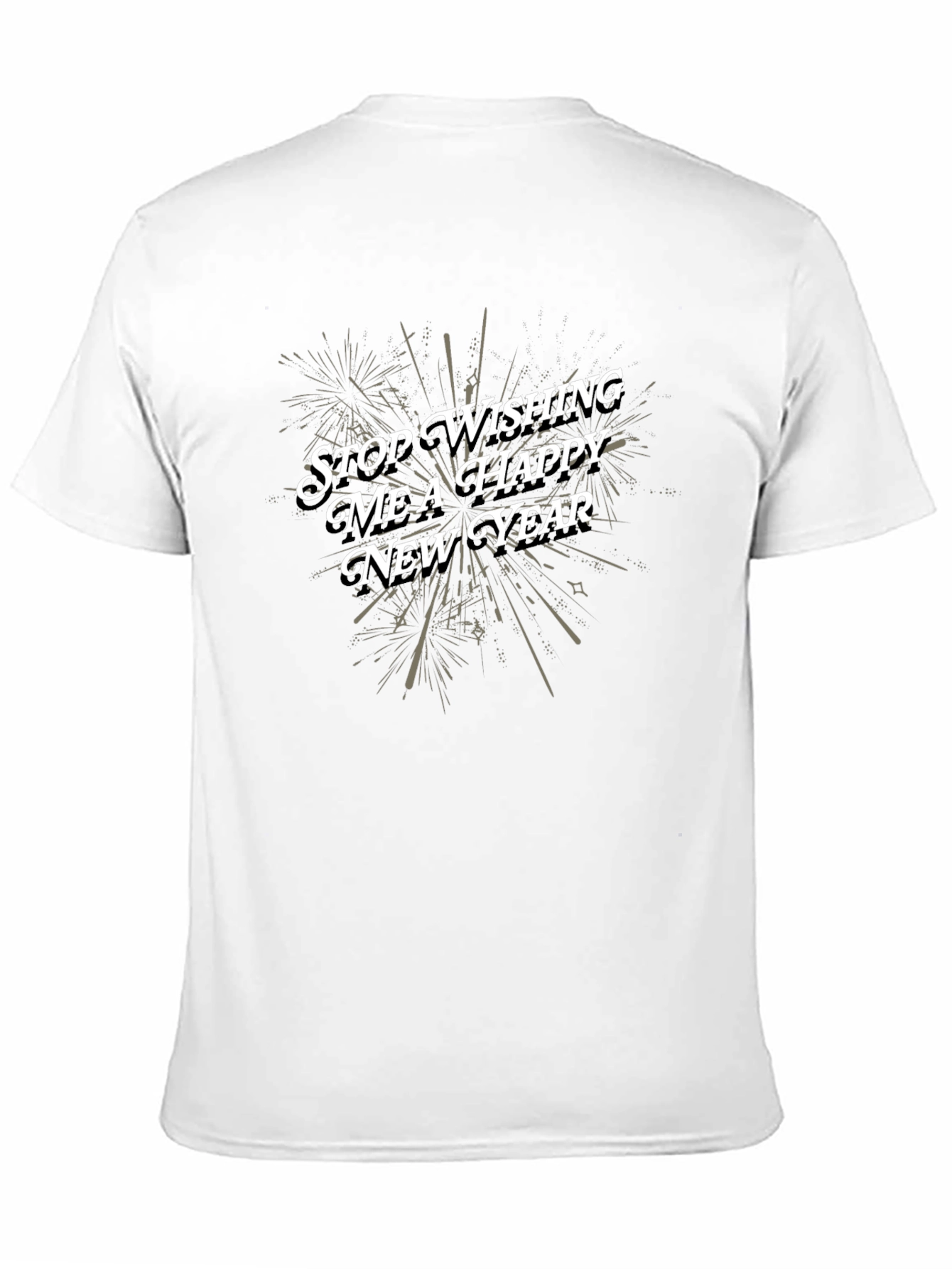 Stop Wishing Me a Happy New Year T-Shirt