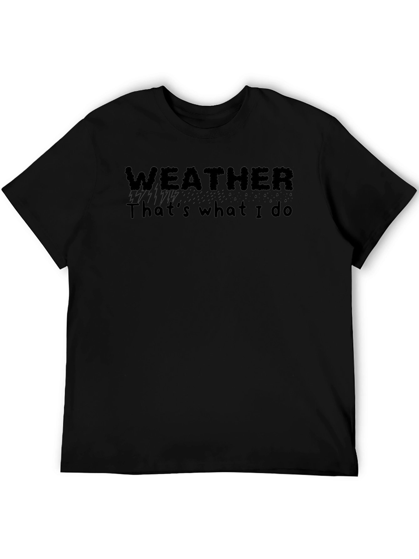 Weather Thats What I Do Black T-Shirt