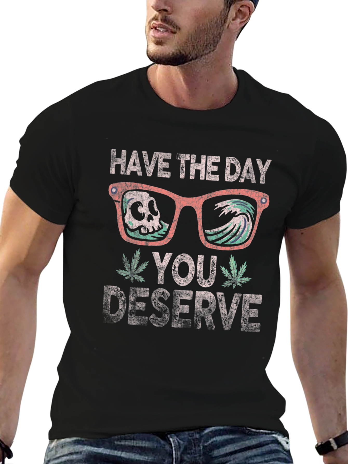Have the Day You Deserve T-Shirt