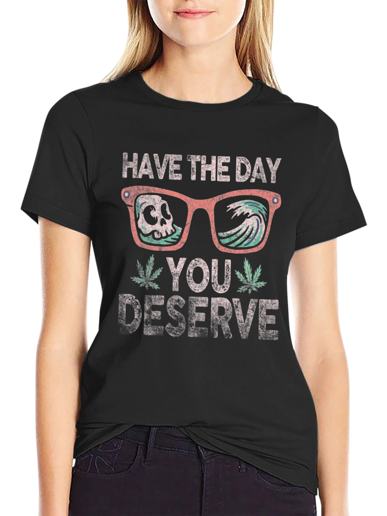 Have the Day You Deserve T-Shirt