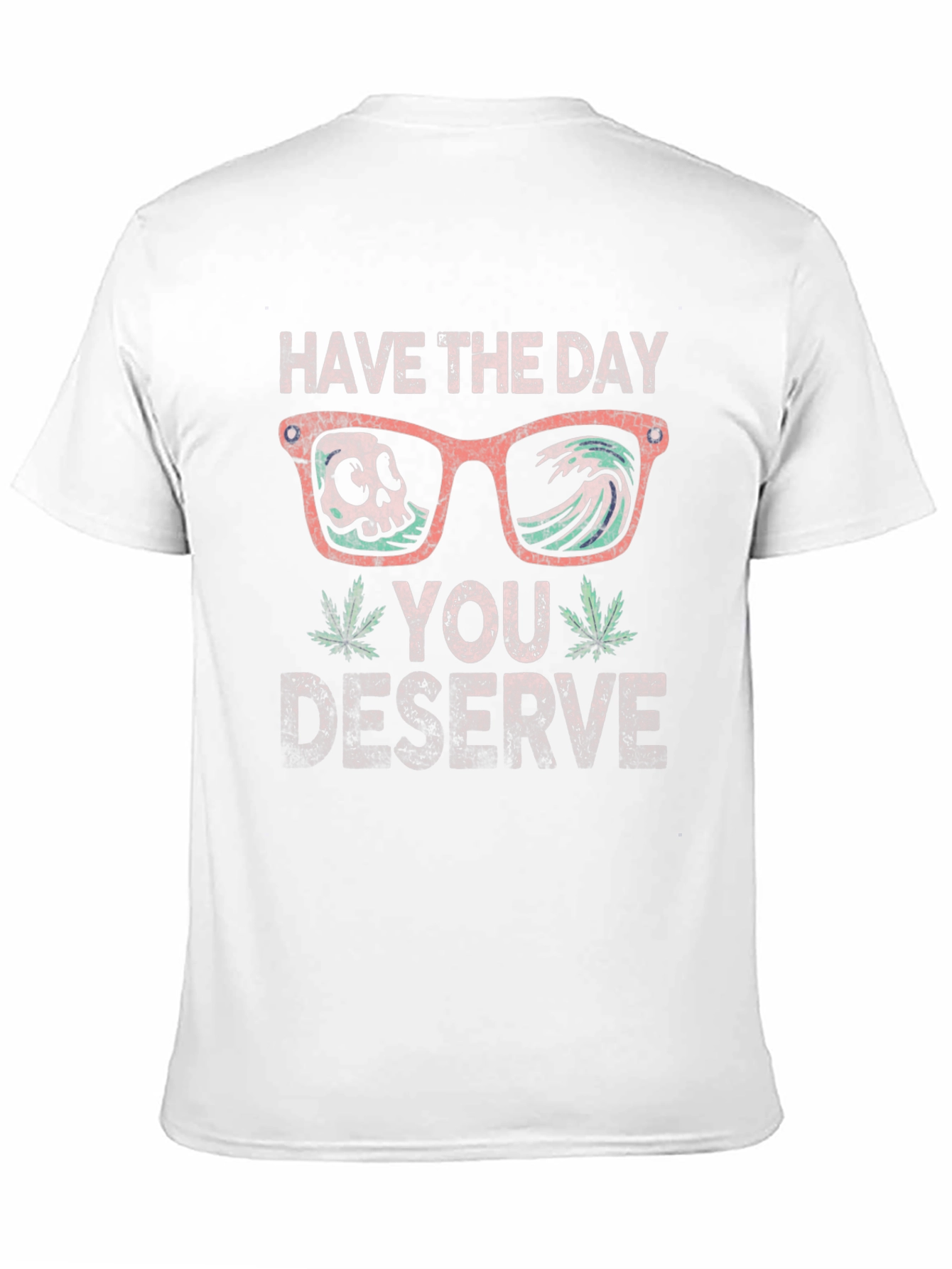 Have the Day You Deserve T-Shirt