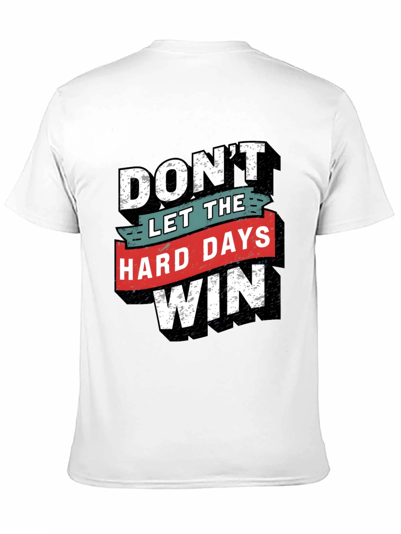 Motivational T-Shirt - Dont Let The Hard Days Win