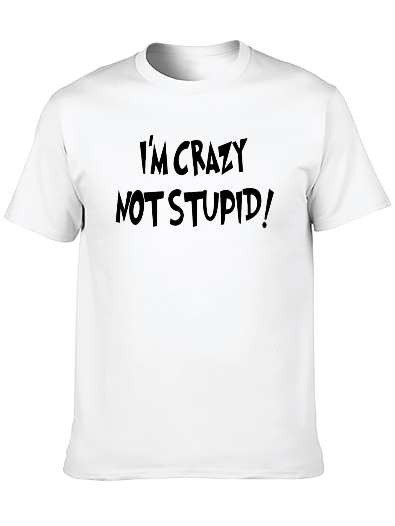 Im Crazy Not Stupid! Graphic Tee