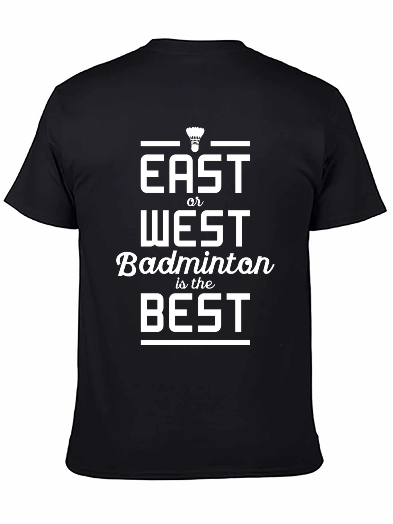 East or West Badminton is Best T-Shirt