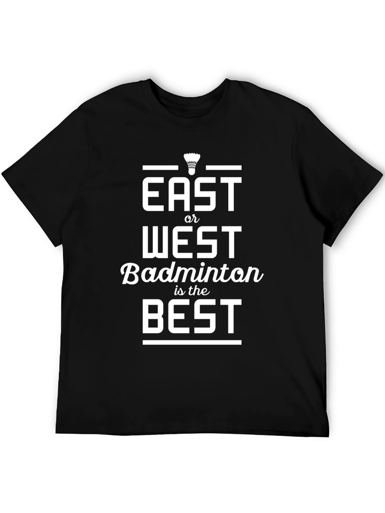 East or West Badminton is Best T-Shirt