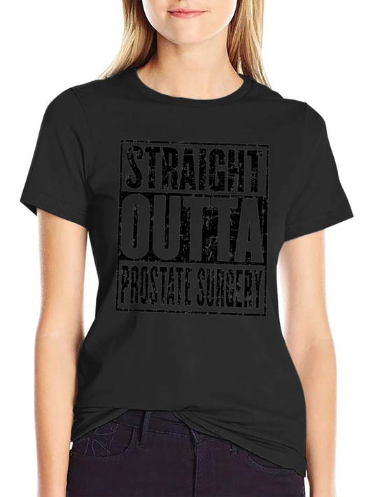 Straight Outta Prostate Surgery Black T-Shirt Funny Recovery Gift