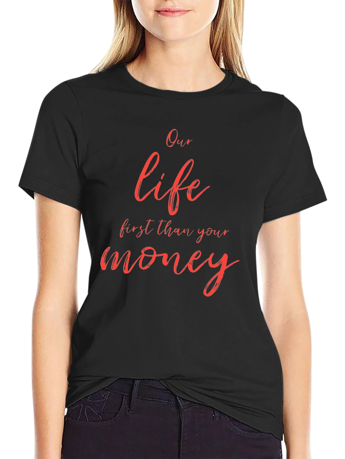 Our Life First Than Your Money Black T-Shirt
