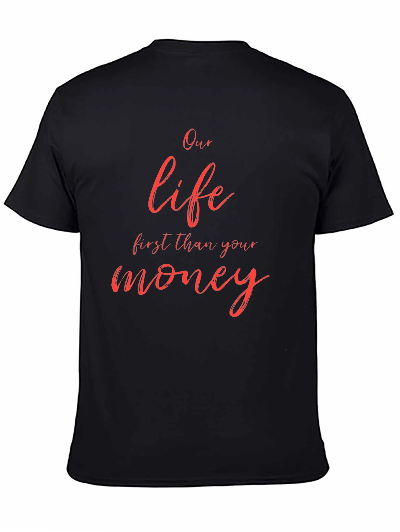 Our Life First Than Your Money Black T-Shirt