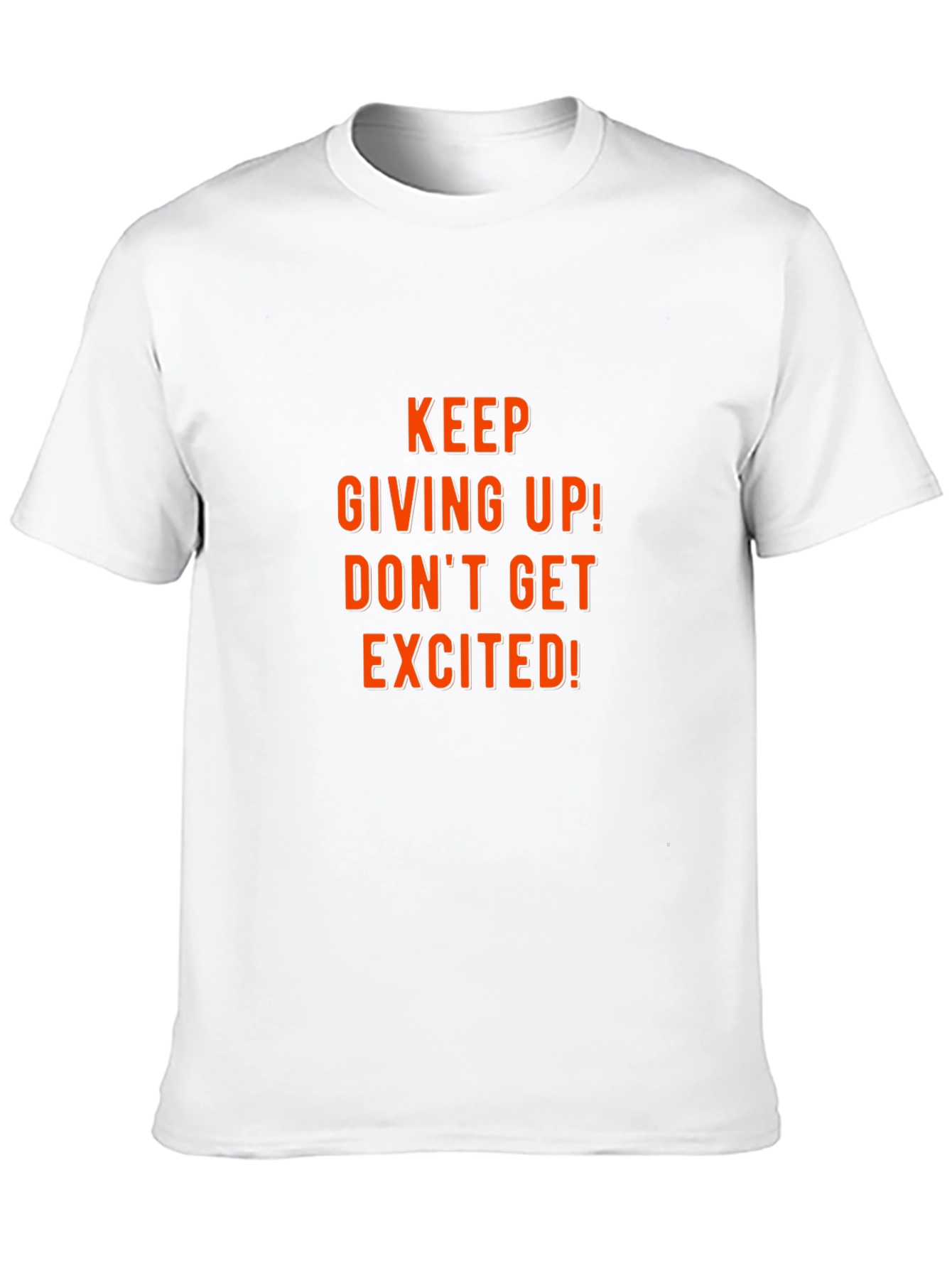 Humorous Graphic Tee: Keep Giving Up!