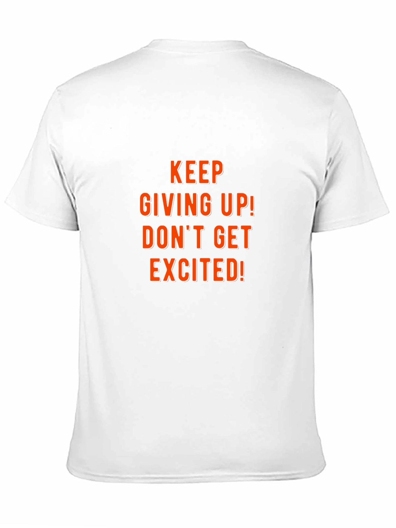 Humorous Graphic Tee: Keep Giving Up!