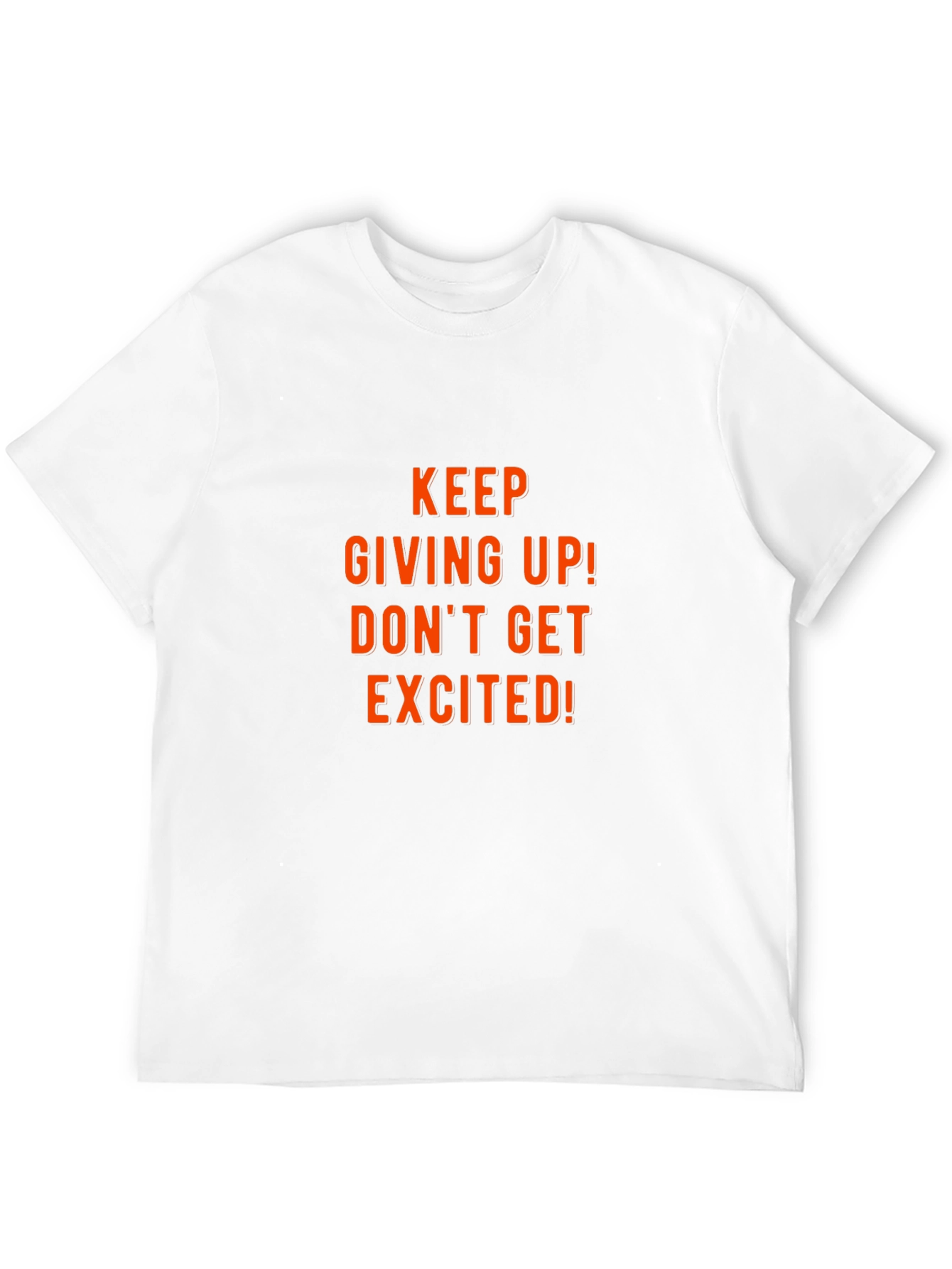 Humorous Graphic Tee: Keep Giving Up!