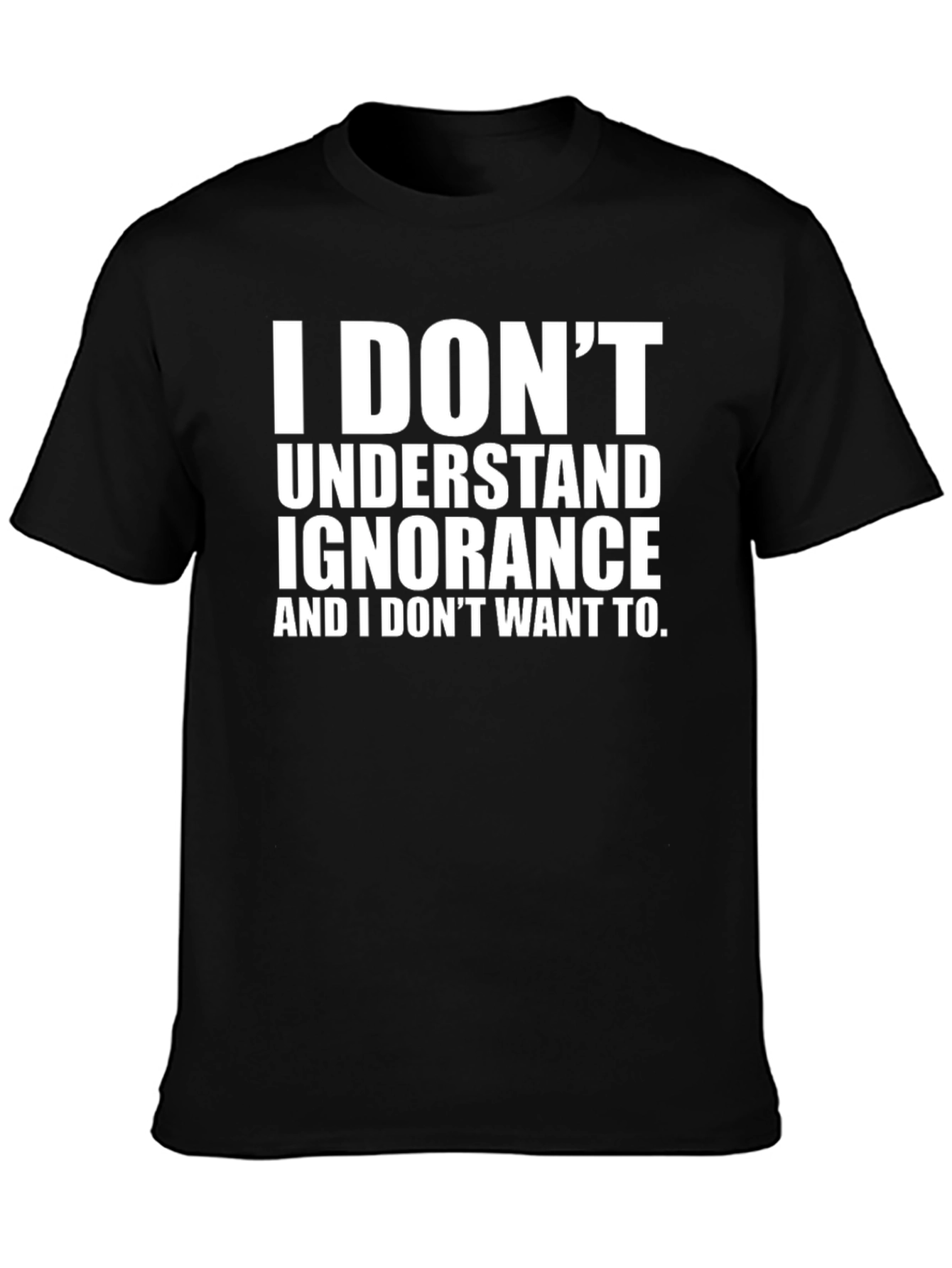 I Dont Understand Ignorance Graphic Tee
