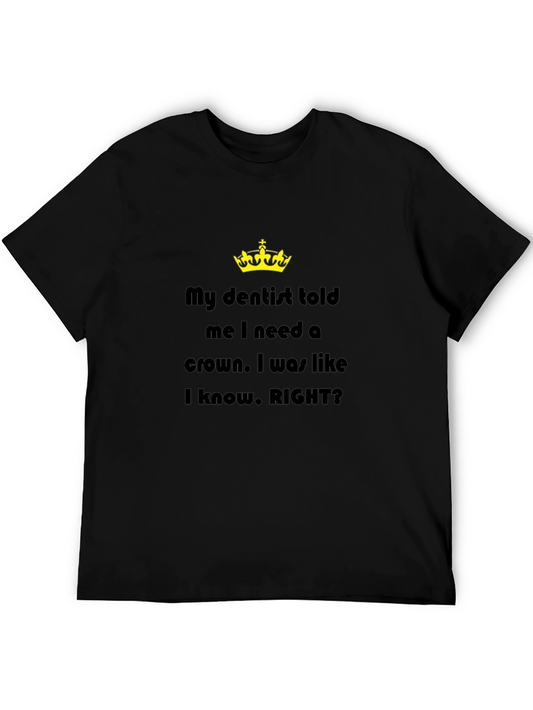 My Dentist Told Me I Need A Crown T-Shirt